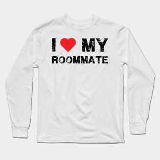 i love my roommate-Best Roommate Ever Long Sleeve T-Shirt